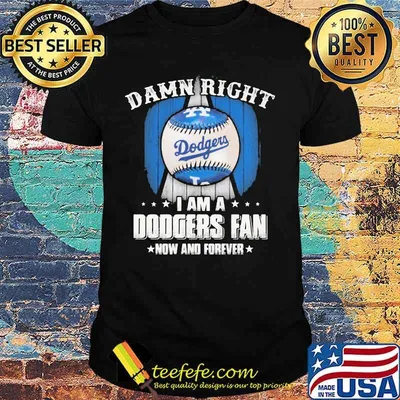 Damn right i am a los angeles dodgers fan now and forever shirt