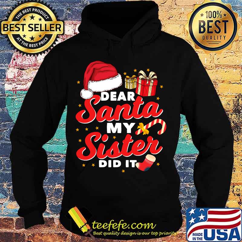 Dear santa my sister did it christmas s Hoodie Dear santa my sister did it christmas s Hoodie