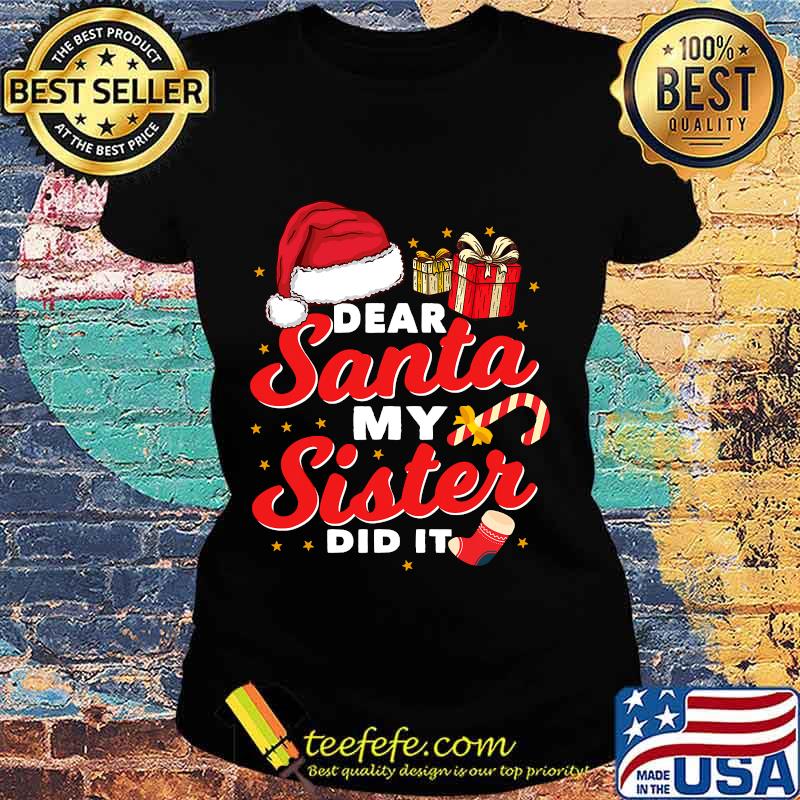 Dear santa my sister did it christmas s Ladies tee Dear santa my sister did it christmas s Ladies tee