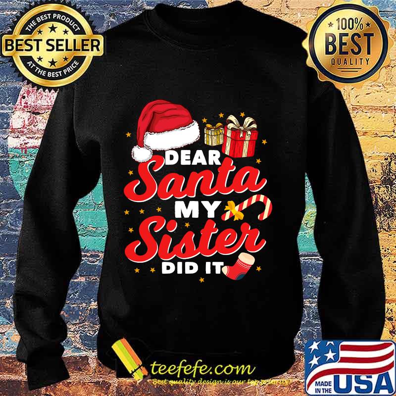 Dear santa my sister did it christmas s Sweater Dear santa my sister did it christmas s Sweater