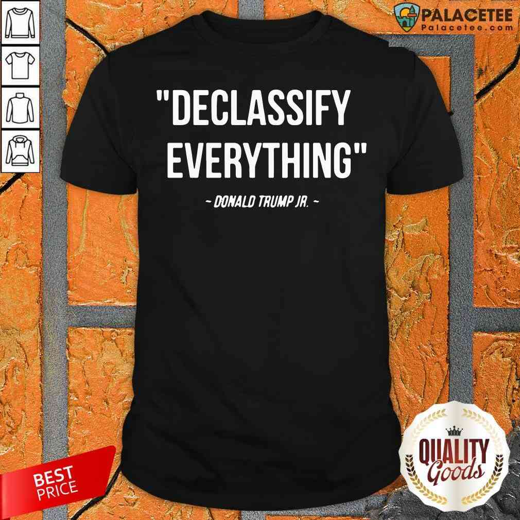 Declassify Everything Donald Trump JR 11 9 20 Shirt