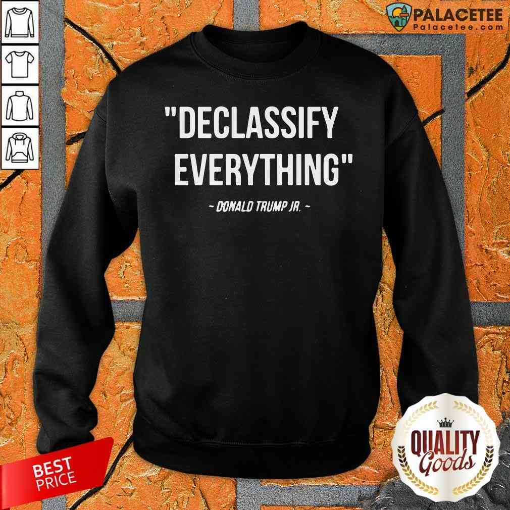 Declassify Everything Donald Trump JR 11 9 20 Shirt