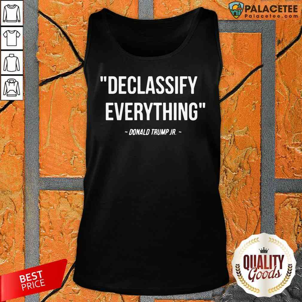Declassify Everything Donald Trump JR 11 9 20 Shirt