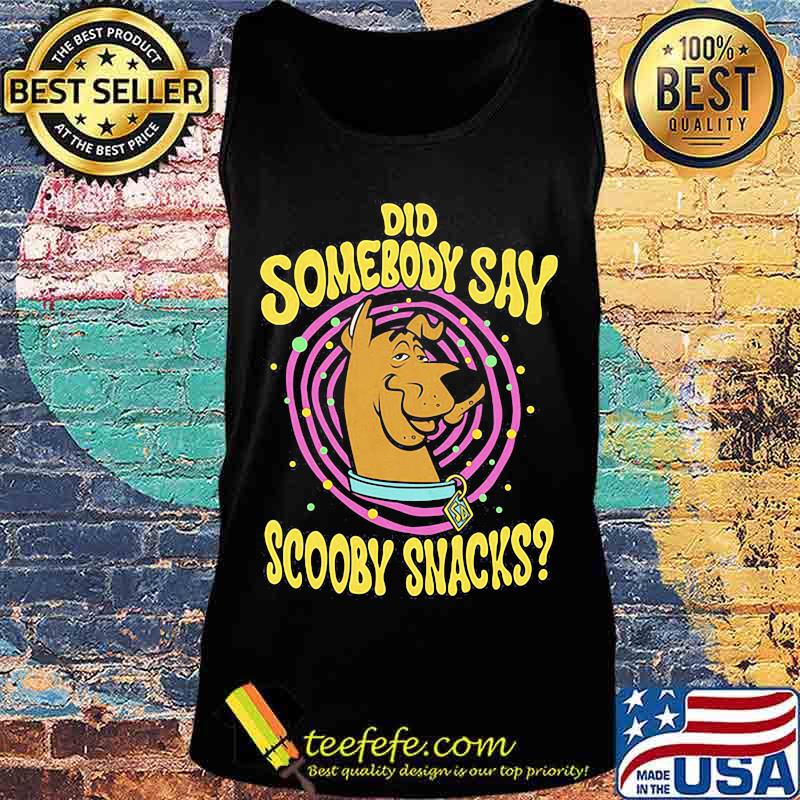 Did somebody say scooby snacks s Tank top Did somebody say scooby snacks s Tank top