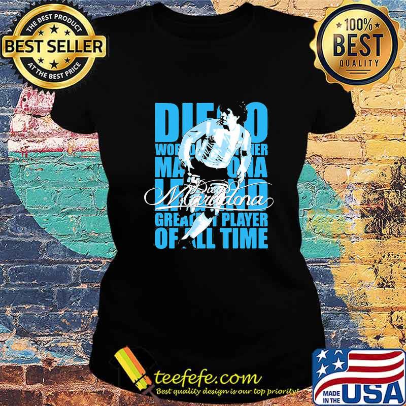 Diego World Legend Greatest Player Of All Time Maradona Shirt Ladies tee Diego World Legend Greatest Player Of All Time Maradona Shirt Ladies tee
