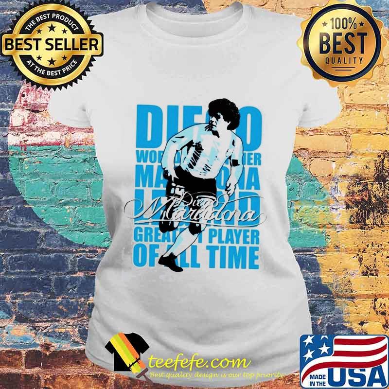 Diego World Legend Greatest Player Of All Time Maradona Shirt Laides tee Diego World Legend Greatest Player Of All Time Maradona Shirt Laides tee