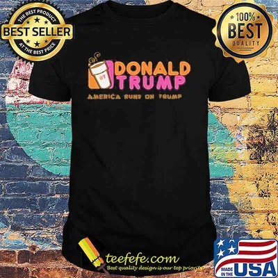 Donald trump america runs on trump shirt
