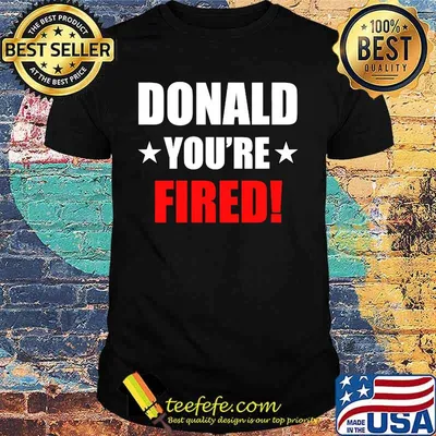 Donald you're fired 2020 shirt
