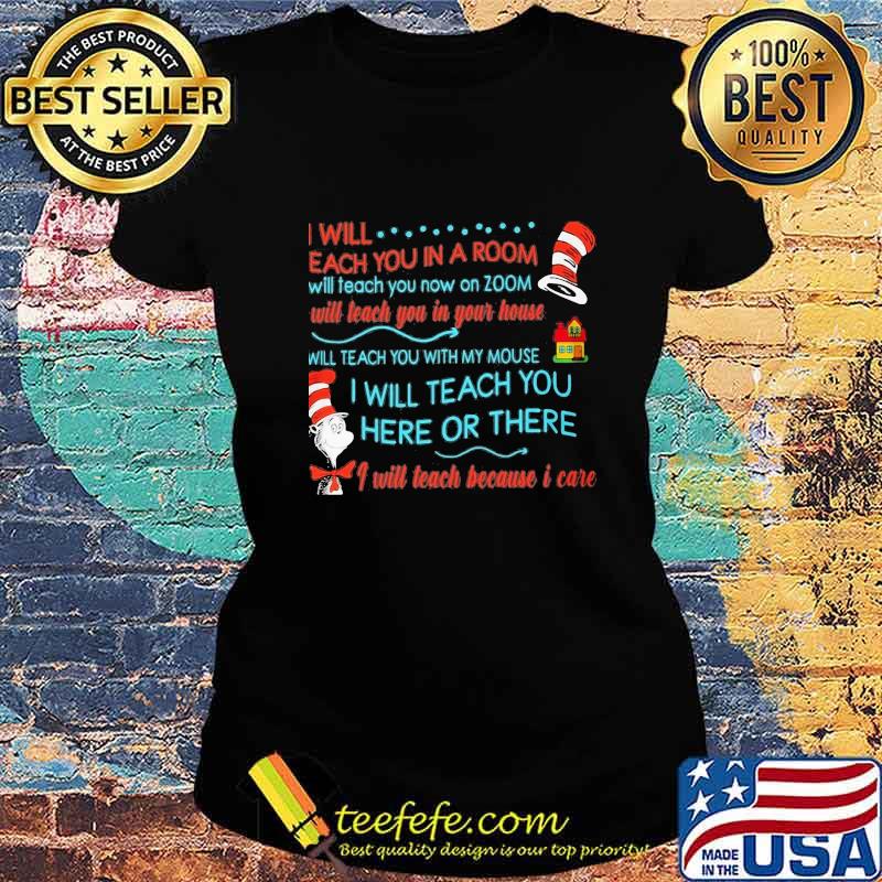 Dr seuss i will teach you in a room will teach you now on zoom will teach you in your home s Ladies tee Dr seuss i will teach you in a room will teach you now on zoom will teach you in your home s Ladies tee
