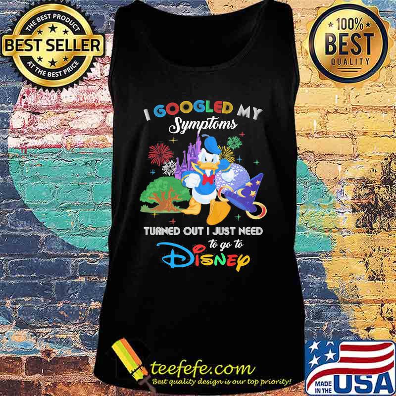 Duck donald's I googled my symptoms turned out I just need to go to disney s Tank top Duck donald's I googled my symptoms turned out I just need to go to disney s Tank top