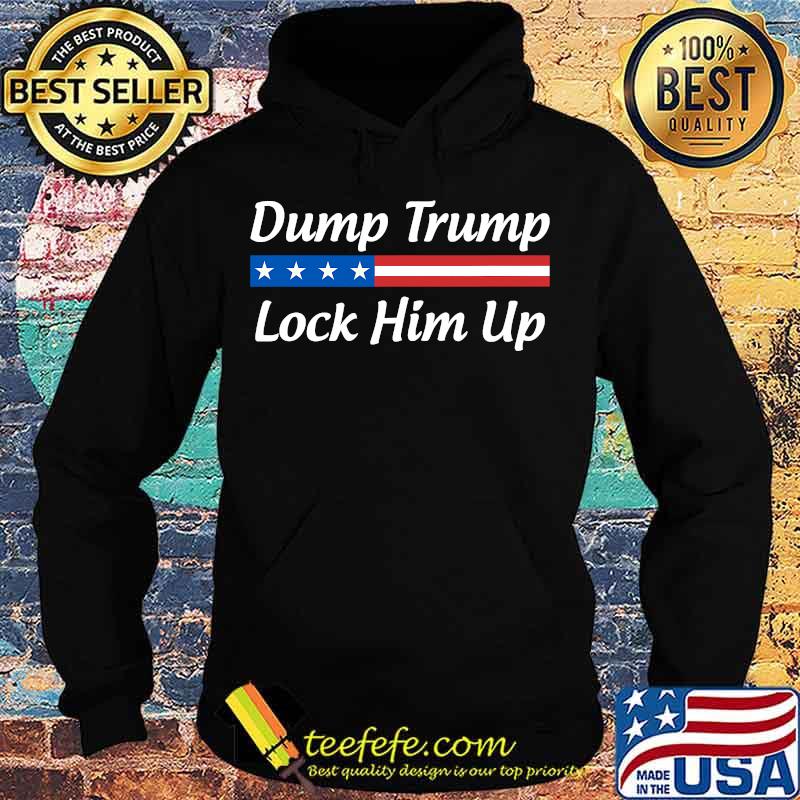 Dump Trump Lock Him Up American Flag Shirt Hoodie Dump Trump Lock Him Up American Flag Shirt Hoodie