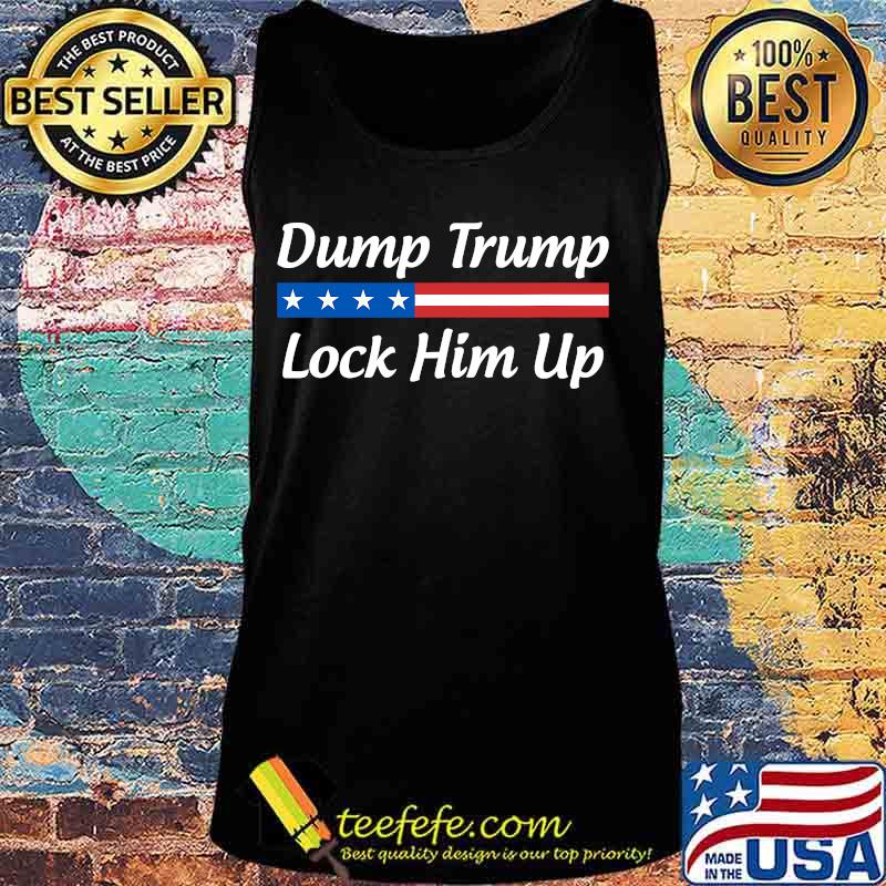 Dump Trump Lock Him Up American Flag Shirt Tank top Dump Trump Lock Him Up American Flag Shirt Tank top