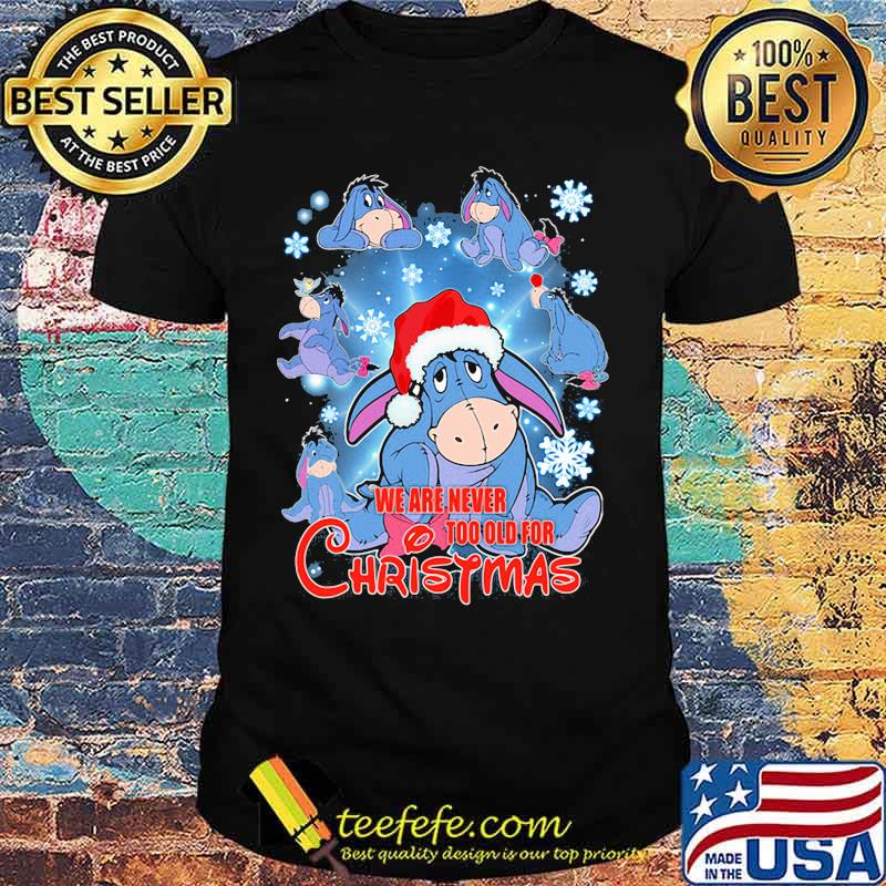 Eeyore donkey we are never too old for christmas shirt