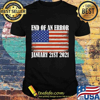 End Of An Error January 21st 2021 American Flag Shirt