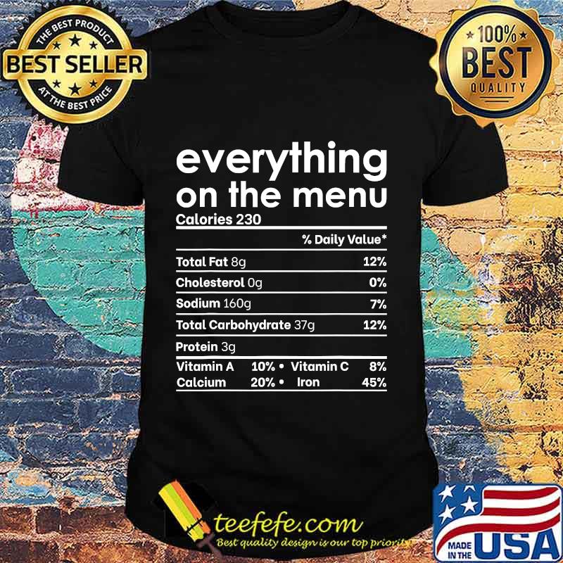 Everything on the menu nutrition facts funny thanksgiving shirt