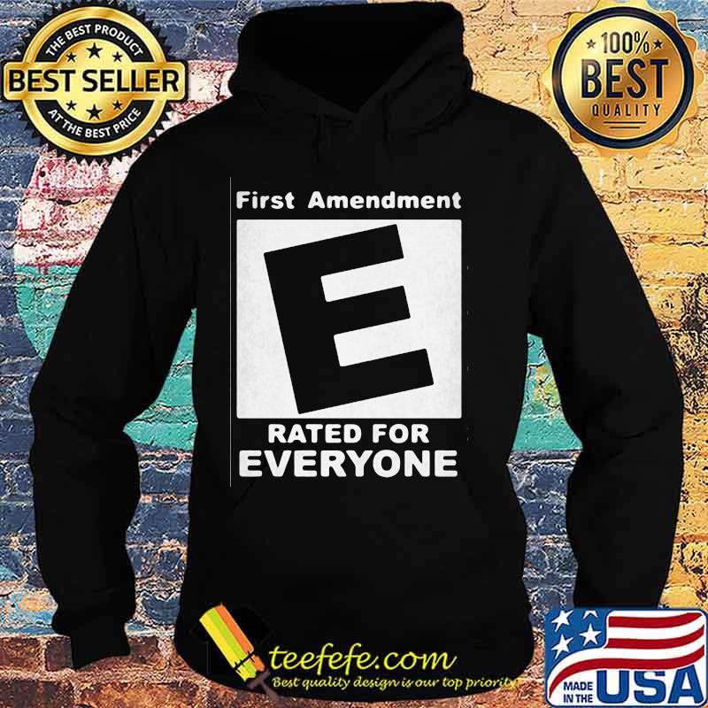 First Amendment Rated E For Everyone Shirt Hoodie First Amendment Rated E For Everyone Shirt Hoodie