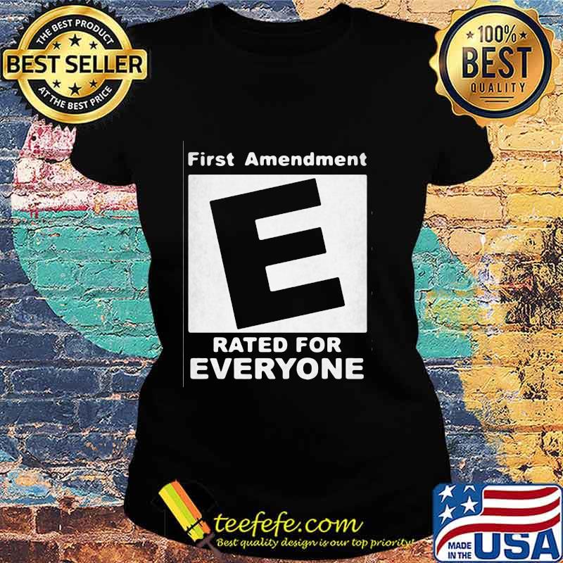 First Amendment Rated E For Everyone Shirt Ladies tee First Amendment Rated E For Everyone Shirt Ladies tee