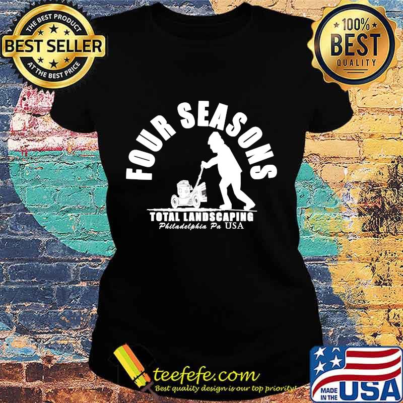 Four Seasons Total Landscaping Philadelphia Pa Usa Shirt Ladies tee Four Seasons Total Landscaping Philadelphia Pa Usa Shirt Ladies tee