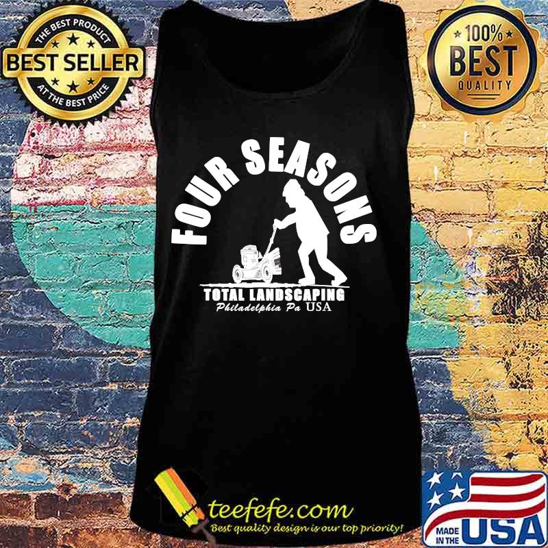 Four Seasons Total Landscaping Philadelphia Pa Usa Shirt Tank top Four Seasons Total Landscaping Philadelphia Pa Usa Shirt Tank top