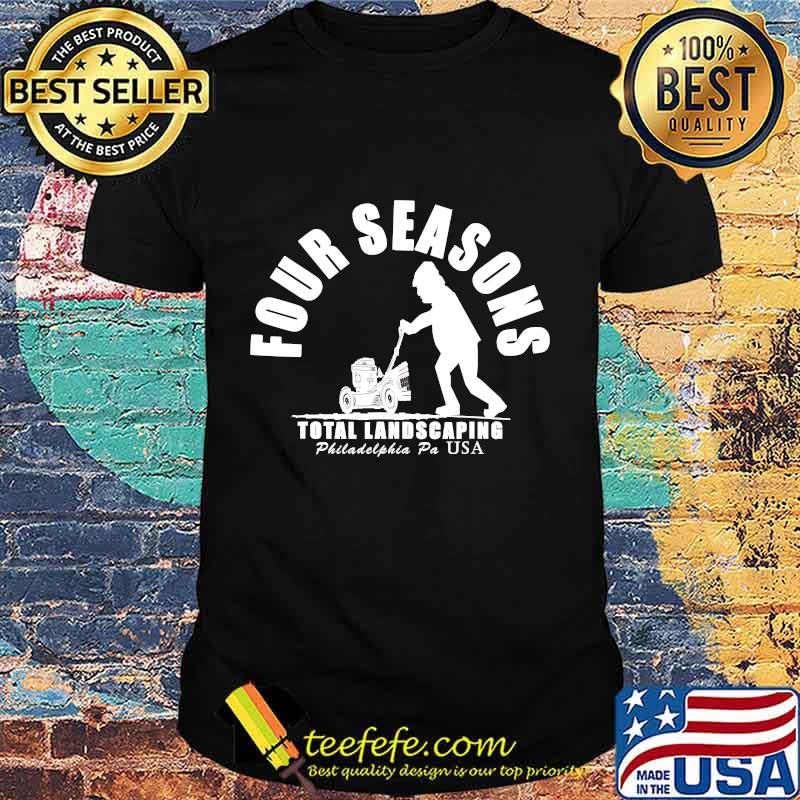 Four Seasons Total Landscaping Philadelphia Pa Usa Shirt