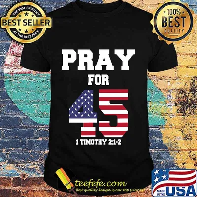 Franklin Graham Pray For 45 1 Timothy 2 1 2 American Flag Shirt