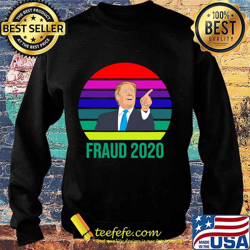 Fraud 2020 Donald Trump Vintage Retro Shirt Sweater Fraud 2020 Donald Trump Vintage Retro Shirt Sweater