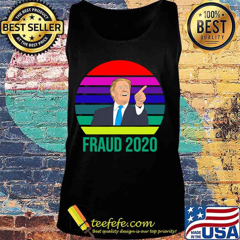 Fraud 2020 Donald Trump Vintage Retro Shirt Tank top Fraud 2020 Donald Trump Vintage Retro Shirt Tank top