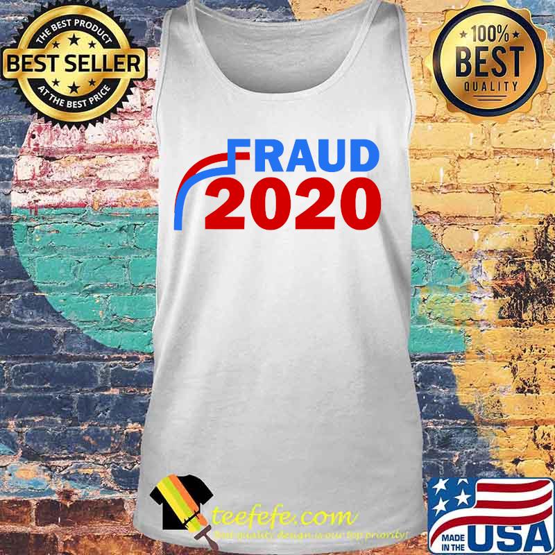 Fraud 2020 Trump Biden Election Vote Scandal Shirt Tank top Fraud 2020 Trump Biden Election Vote Scandal Shirt Tank top