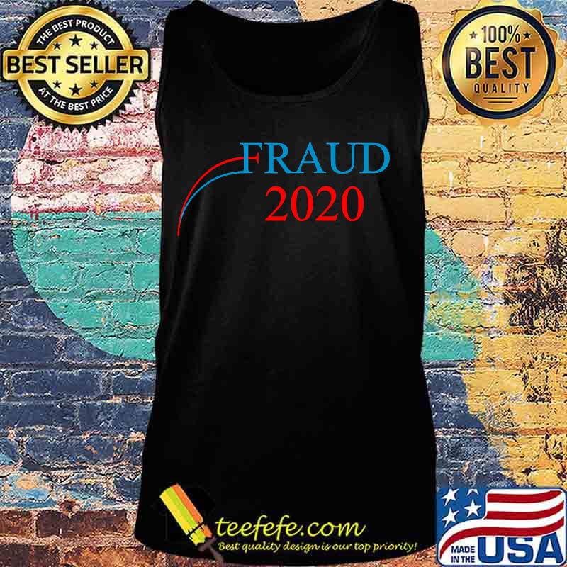 Fraud 2020 Us Election Mail Ballots Vote Shirt Tank top Fraud 2020 Us Election Mail Ballots Vote Shirt Tank top
