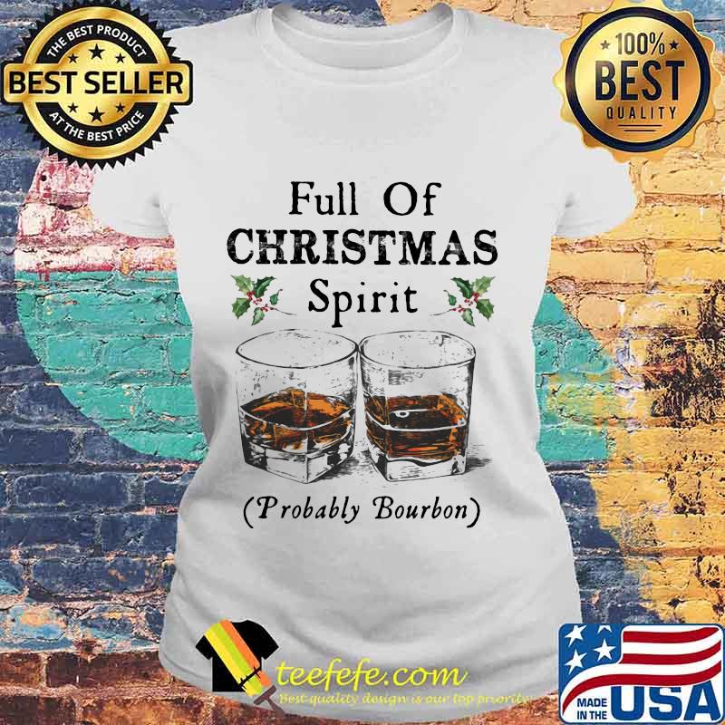 Full of christmas spirit probably bourbon s Laides tee Full of christmas spirit probably bourbon s Laides tee