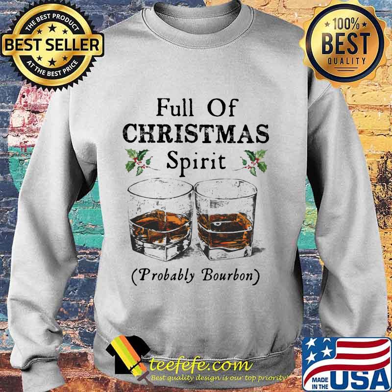 Full of christmas spirit probably bourbon s Sweater Full of christmas spirit probably bourbon s Sweater