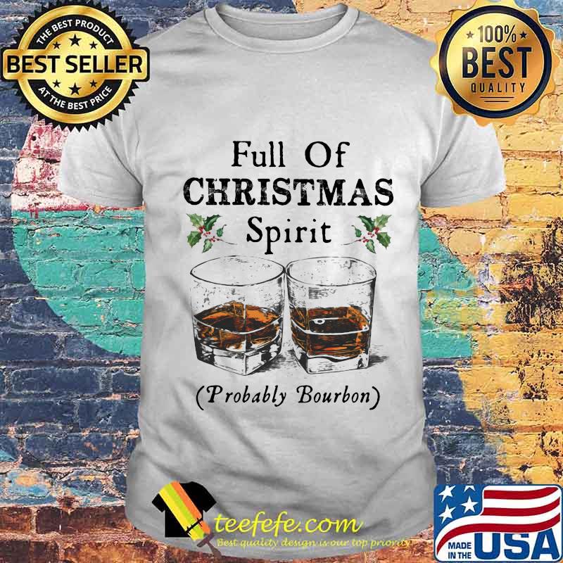 Full of christmas spirit probably bourbon shirt