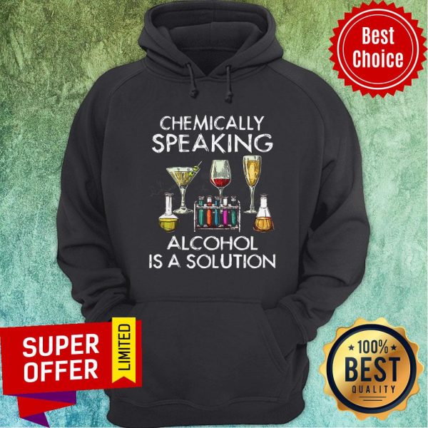 funny-chemically-speaking-alcohol-is-a-solution-hoodie-600x600-1.jpg