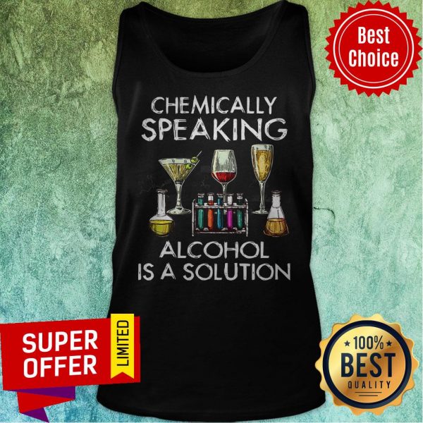 funny-chemically-speaking-alcohol-is-a-solution-tank-top-600x600-1.jpg
