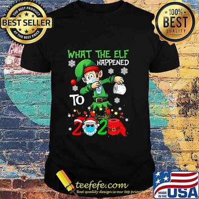 Funny Christmas 2020 Elf What The Elf Happened To 2020 Xmas Shirt