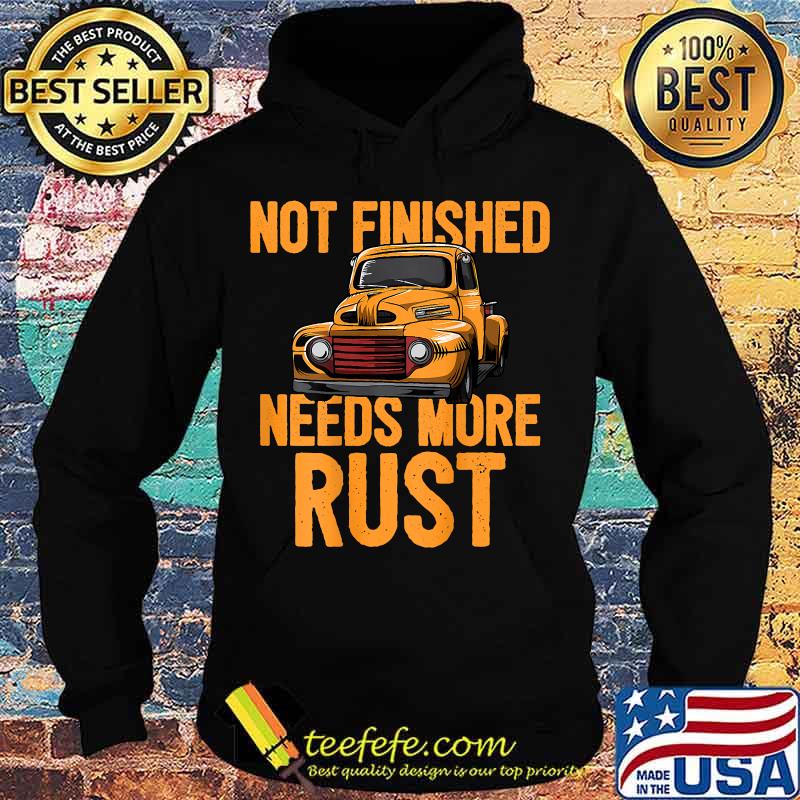 Funny Not Finished Needs More Rust Print On Back Rat Rod Shirt Hoodie Funny Not Finished Needs More Rust Print On Back Rat Rod Shirt Hoodie
