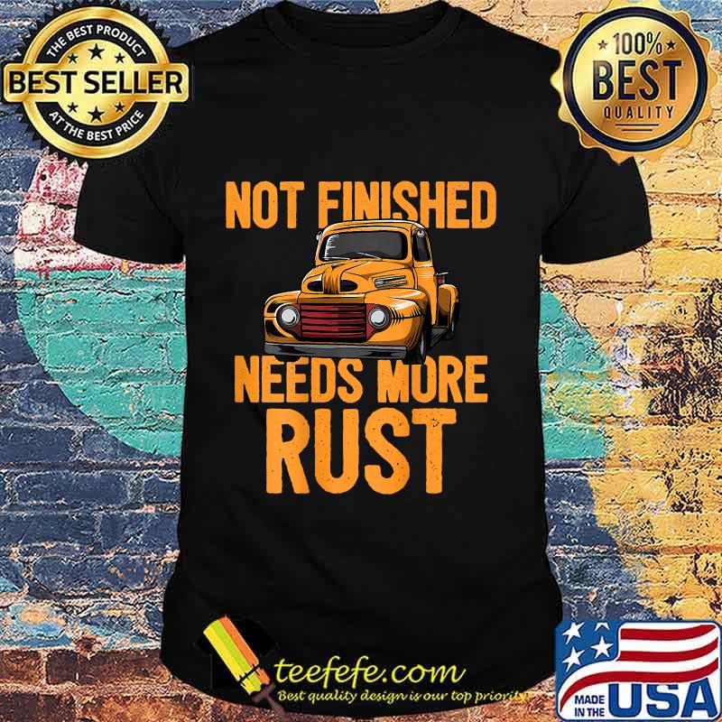 Funny Not Finished Needs More Rust Print On Back Rat Rod Shirt Funny Not Finished Needs More Rust Print On Back Rat Rod Shirt