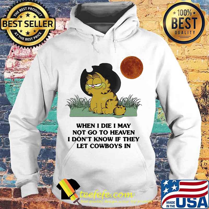 Garfield cat when i die i may not go to heaven i don't know if they let cowboys in sunset s Hoodie Garfield cat when i die i may not go to heaven i don't know if they let cowboys in sunset s Hoodie