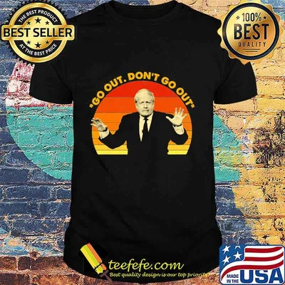 Go Out Don’t Go Out Boris Johnson Sunset Shirt