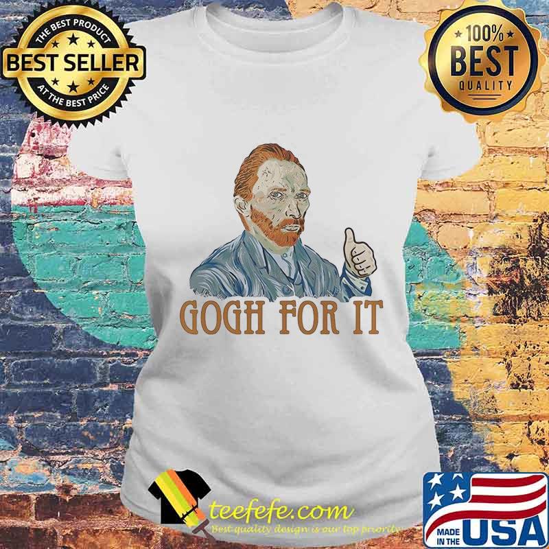 Gogh For It Van Gogh Shirt Laides tee Gogh For It Van Gogh Shirt Laides tee