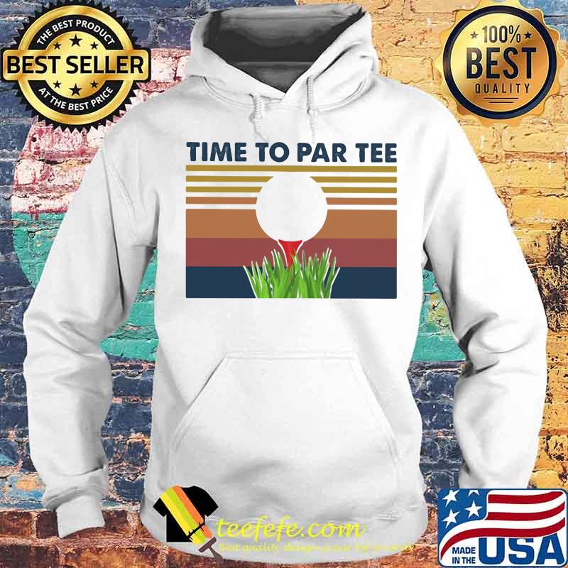 Golf Time To Par Tee Vintage Retro Shirt Hoodie Golf Time To Par Tee Vintage Retro Shirt Hoodie