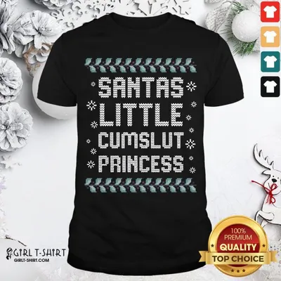 Good Santas Little Cumslut Princess Ugly Christmas Shirt