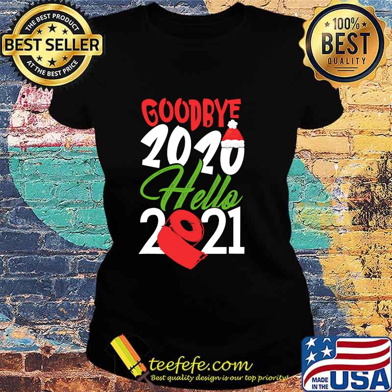 Goodbye 2020 Hello 2021 Santa Hat And Toilet Paper Christmas Shirt Ladies tee Goodbye 2020 Hello 2021 Santa Hat And Toilet Paper Christmas Shirt Ladies tee