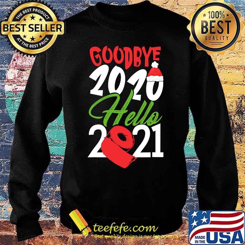 Goodbye 2020 Hello 2021 Santa Hat And Toilet Paper Christmas Shirt Sweater Goodbye 2020 Hello 2021 Santa Hat And Toilet Paper Christmas Shirt Sweater