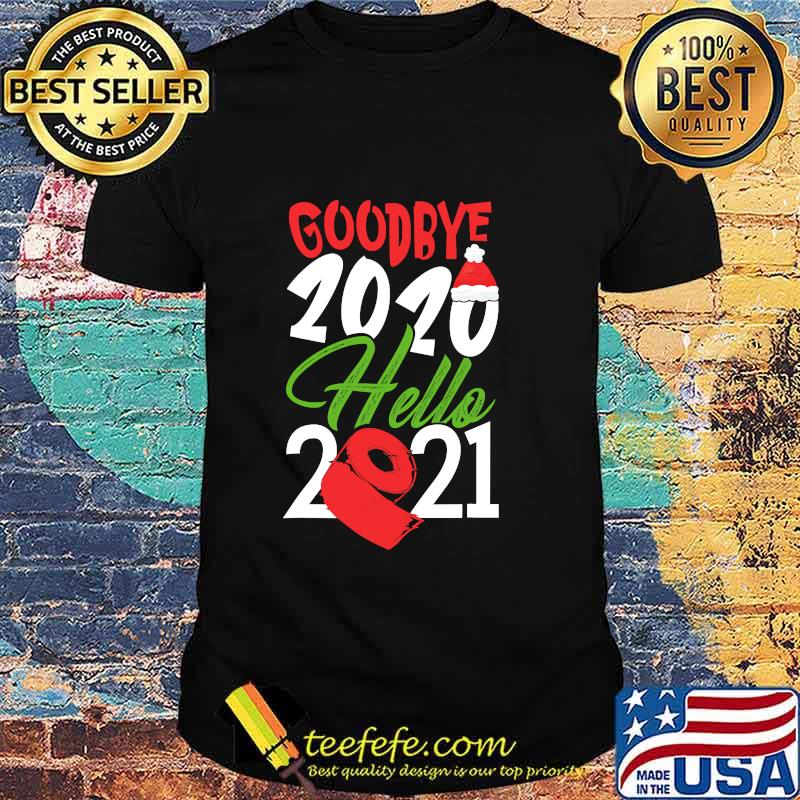 Goodbye 2020 Hello 2021 Santa Hat And Toilet Paper Christmas Shirt Goodbye 2020 Hello 2021 Santa Hat And Toilet Paper Christmas Shirt
