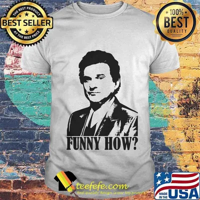 Goodfellas funny how shirt