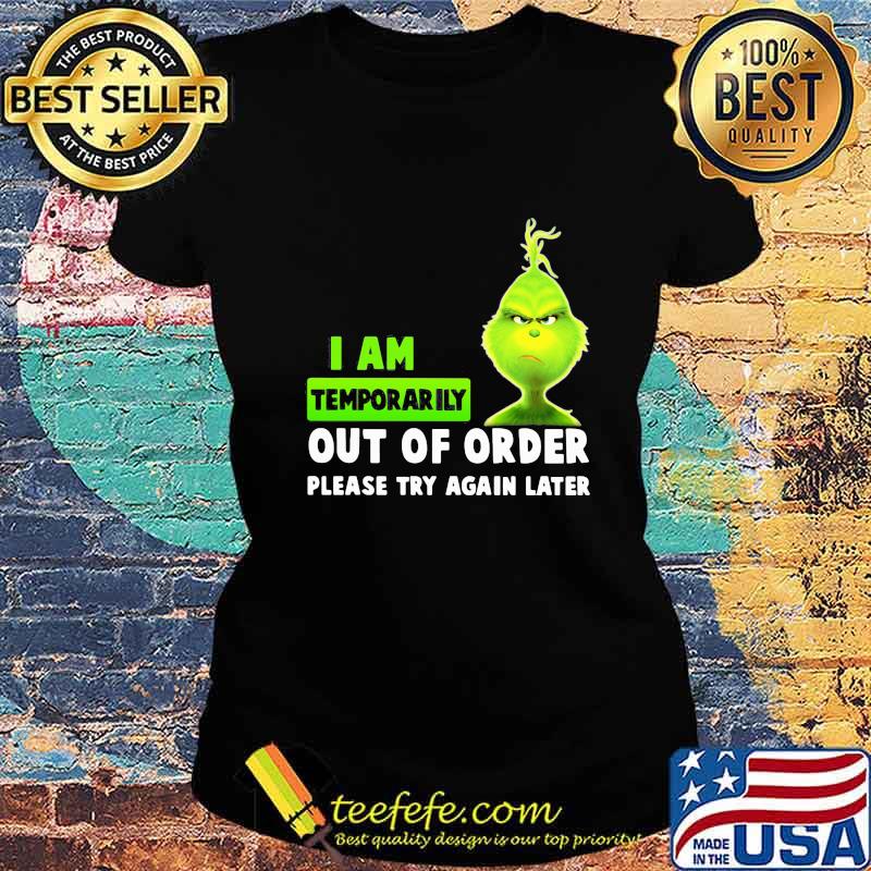 Grinch i am temporarily out of order please try again later s Ladies tee Grinch i am temporarily out of order please try again later s Ladies tee
