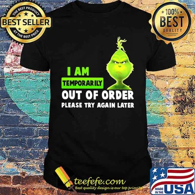 Grinch i am temporarily out of order please try again later shirt