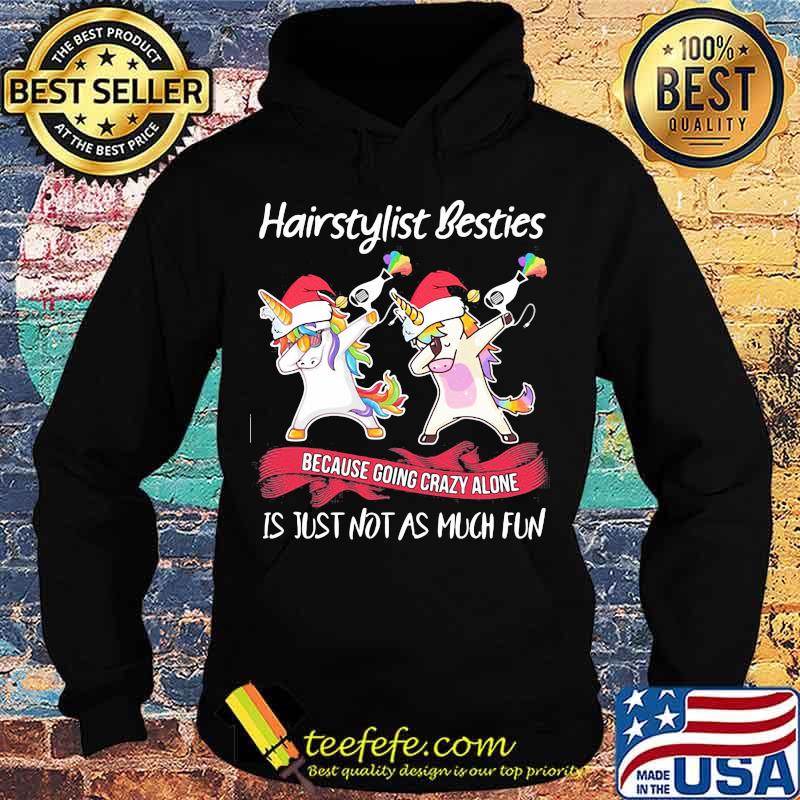 Hairstylist Besties Because Going Crazy Alone Is Just Not As Much Fun Unicorn Lgbt Shirt Hoodie Hairstylist Besties Because Going Crazy Alone Is Just Not As Much Fun Unicorn Lgbt Shirt Hoodie