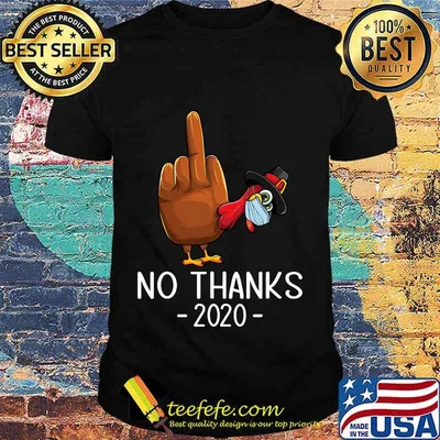 Hand Tukey Middle Finger 2020 No Thanks Thanksgiving Shirt